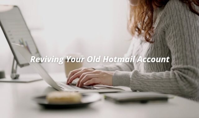 Reviving Your Old Hotmail Account
